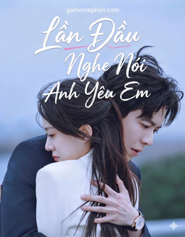 Poster phim Lần Đầu Nghe Nói Anh Yêu Em
