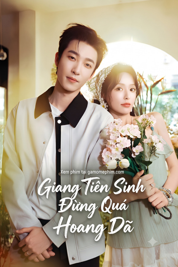 Poster phim Giang Tiên Sinh Đừng Quá Hoang Dã