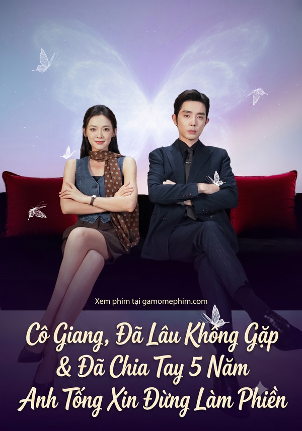 Poster phim Cô Giang, Đã Lâu Không Gặp & Đã Chia Tay 5 Năm, Anh Tống Xin Đừng Làm Phiền
