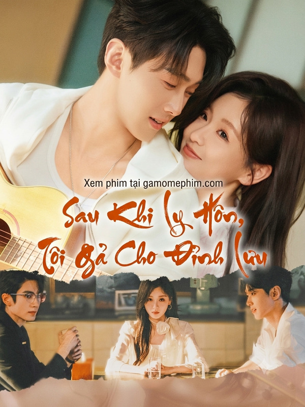 Poster phim Sau Khi Ly Hôn, Tôi Gả Cho Đỉnh Lưu