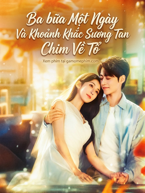 Poster phim Ba Bữa Một Ngày Và Khoảnh Khắc Sương Tan Chim Về Tổ