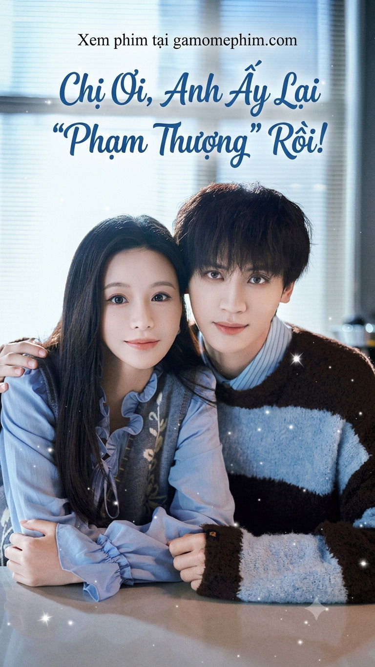 Poster phim Chị Ơi, Anh Ấy Lại Phạm Thượng Rồi!