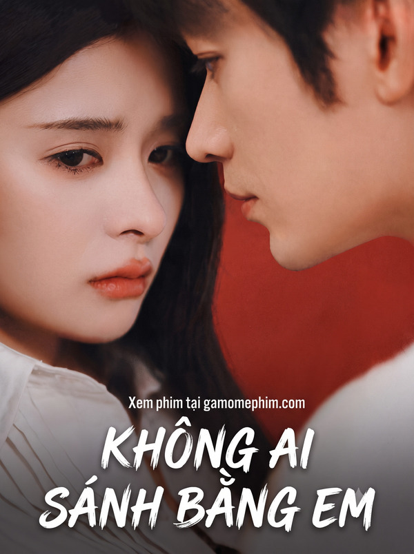 Poster phim Không Ai Sánh Bằng Em