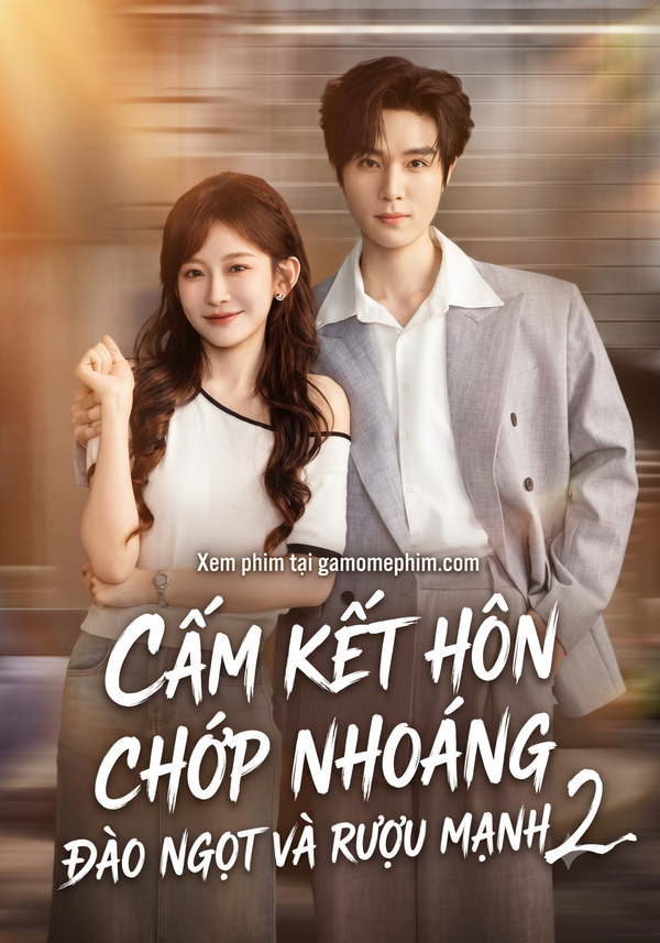 Poster phim Phần 2 - Cấm Kết Hôn Chớp Nhoáng, Đào Ngọt Và Rượu Mạnh