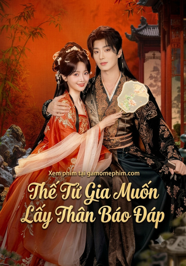 Poster phim Thế Tử Gia Muốn Lấy Thân Báo Đáp