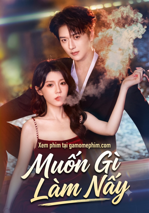 Poster phim Muốn Gì Làm Nấy