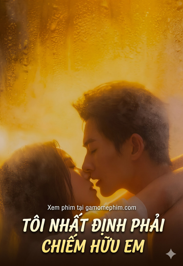 Poster phim Tôi Nhất Định Phải Chiếm Hữu Em