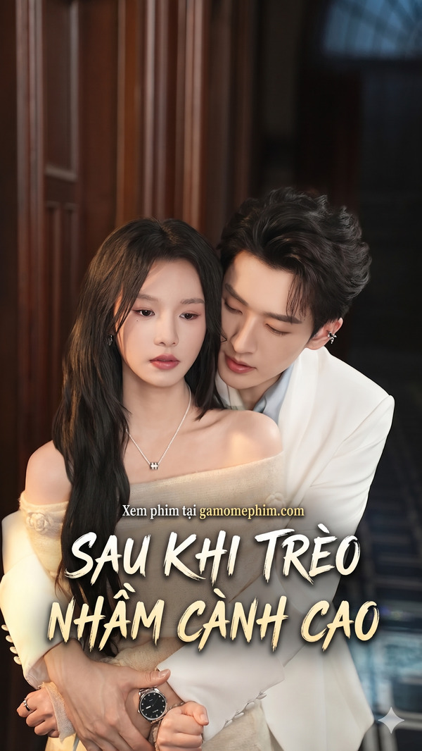 Poster phim Sau Khi Trèo Nhầm Cành Cao